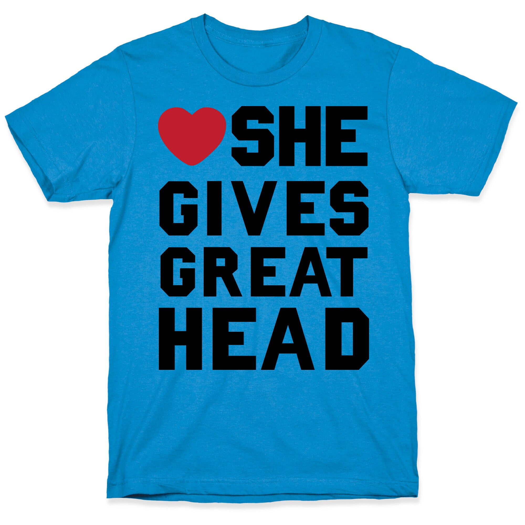 She Gives Great Head T-Shirt